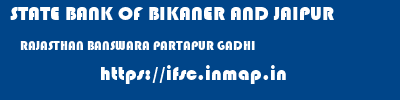 STATE BANK OF BIKANER AND JAIPUR  RAJASTHAN BANSWARA PARTAPUR GADHI   ifsc code